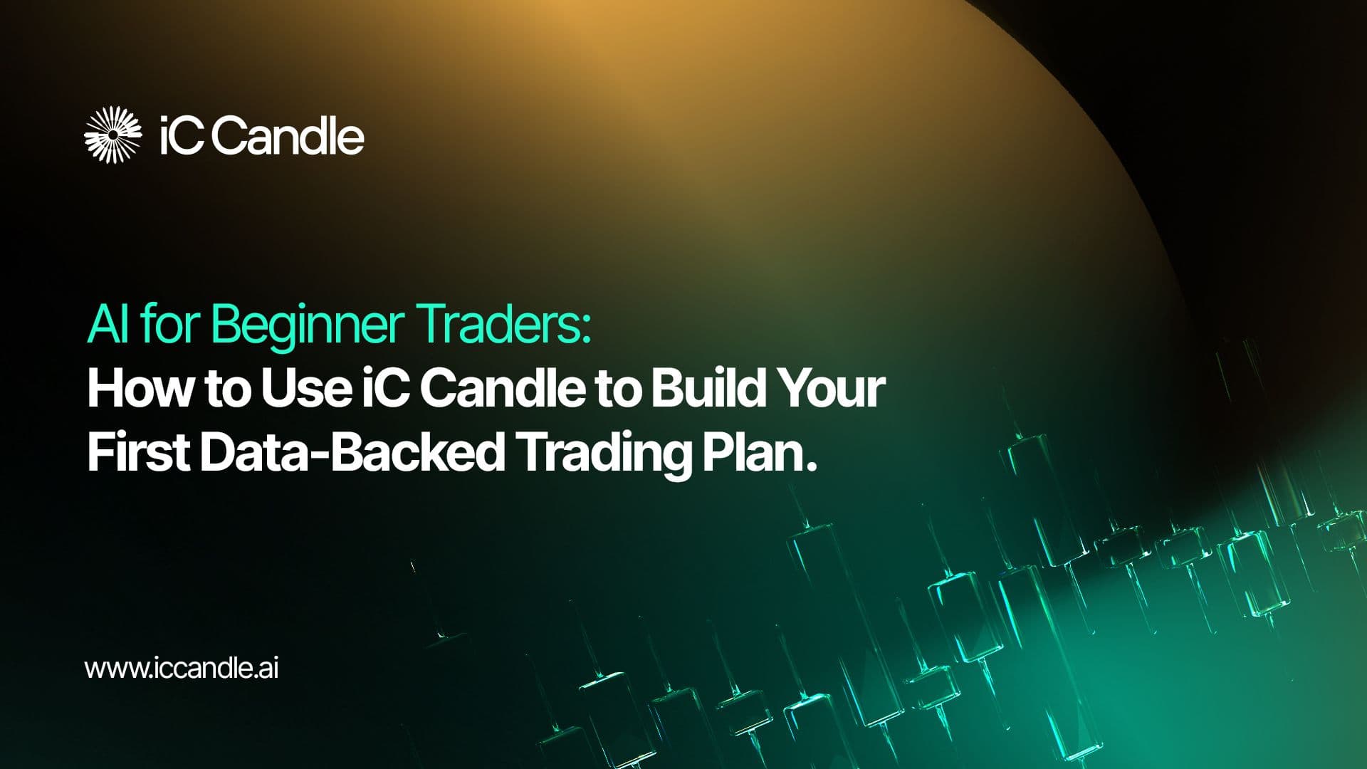 AI for Beginner Traders: How to Use iC Candle to Build Your First Data-Backed Trading Plan